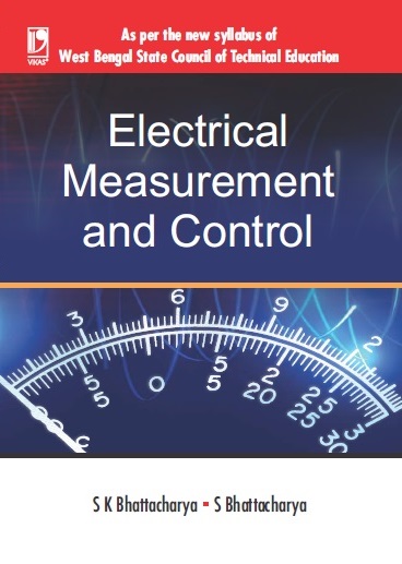 ELECTRICAL MEASUREMENT AND CONTROL (FOR WBSCTE) by  S K Bhattacharya